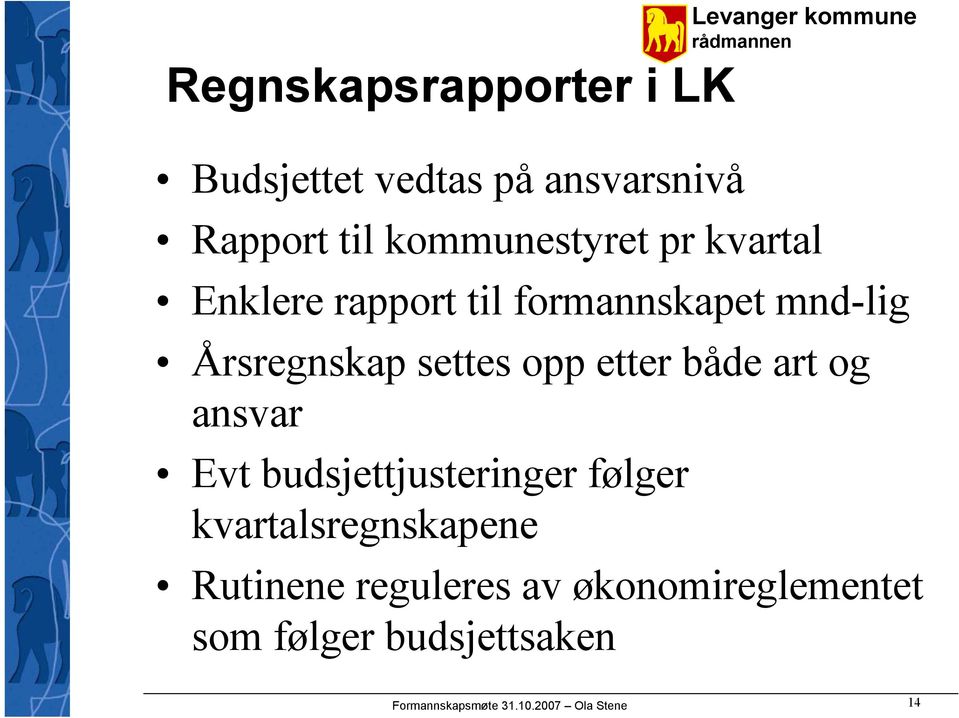 etter både art og ansvar Evt budsjettjusteringer følger kvartalsregnskapene Rutinene