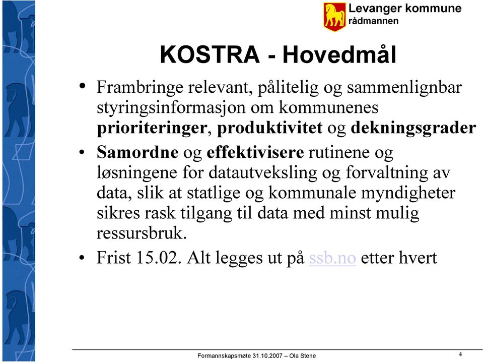 datautveksling og forvaltning av data, slik at statlige og kommunale myndigheter sikres rask tilgang til