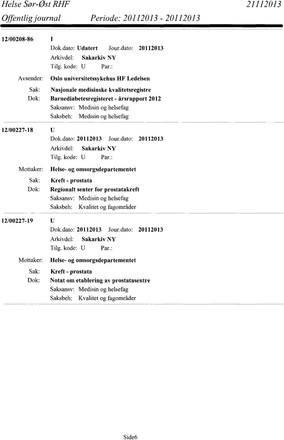 årsrapport 2012 Saksbeh: Medisin og helsefag 12/00227-18 Mottaker: Helse- og omsorgsdepartementet Kreft - prostata