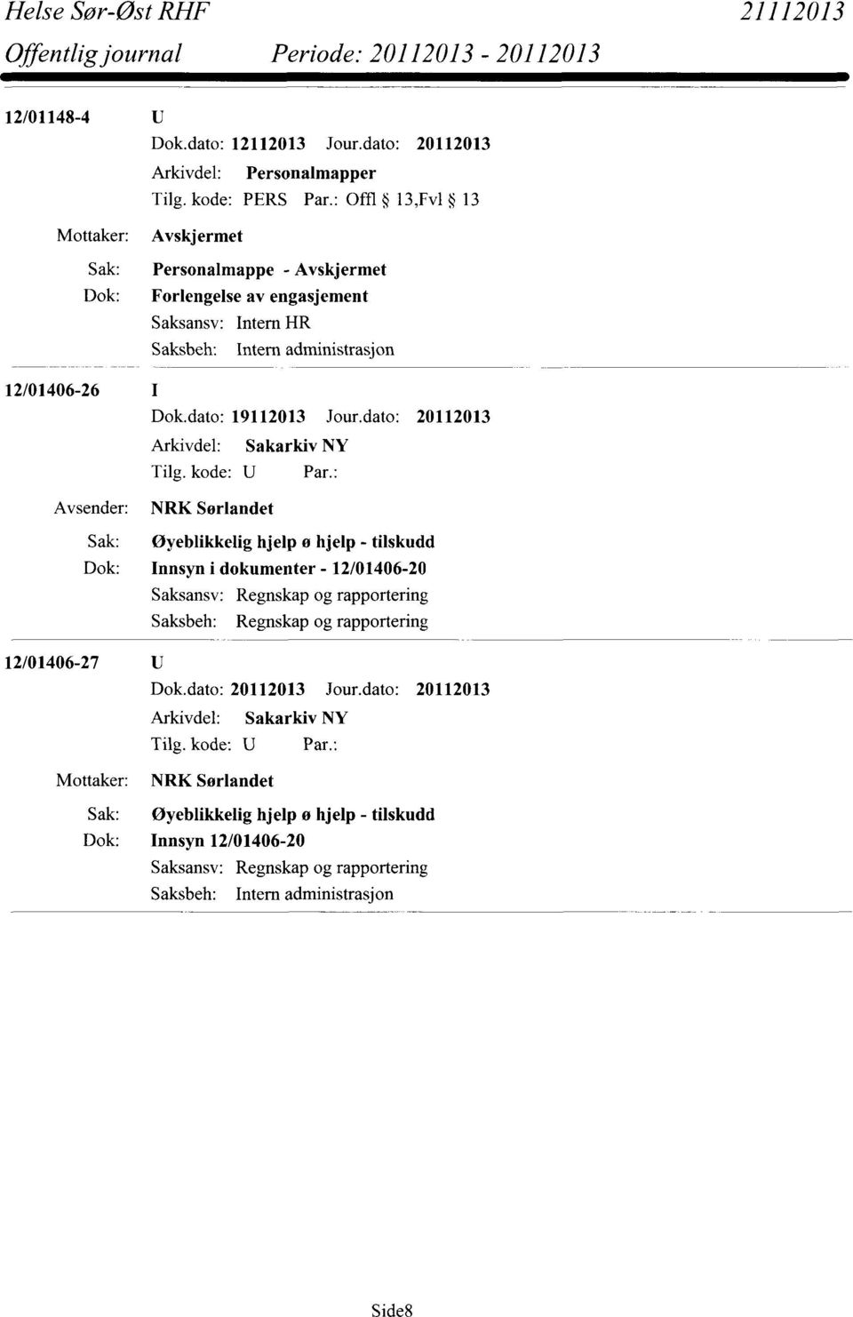 NRK Sørlandet Øyeblikkelig hjelp ø hjelp - tilskudd Innsyn i dokumenter - 12/01406-20 Saksansv: Regnskap og rapportering