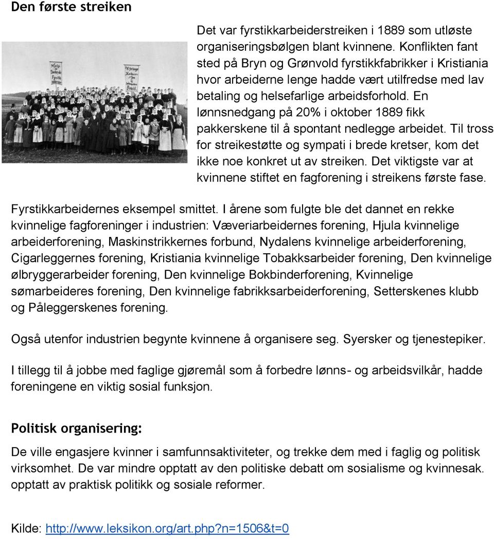 En lønnsnedgang på 20% i oktober 1889 fikk pakkerskene til å spontant nedlegge arbeidet. Til tross for streikestøtte og sympati i brede kretser, kom det ikke noe konkret ut av streiken.