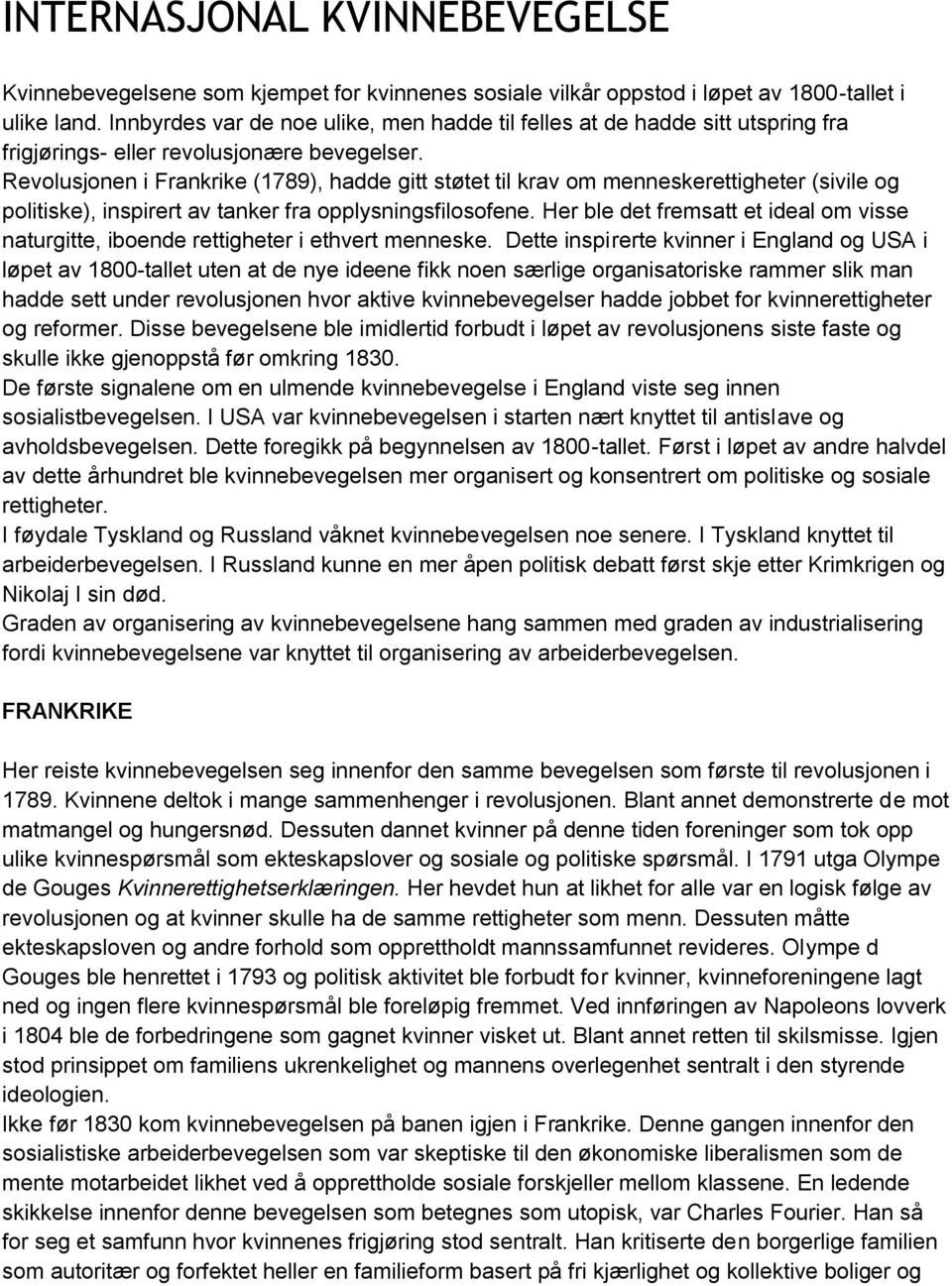 Revolusjonen i Frankrike (1789), hadde gitt støtet til krav om menneskerettigheter (sivile og politiske), inspirert av tanker fra opplysningsfilosofene.