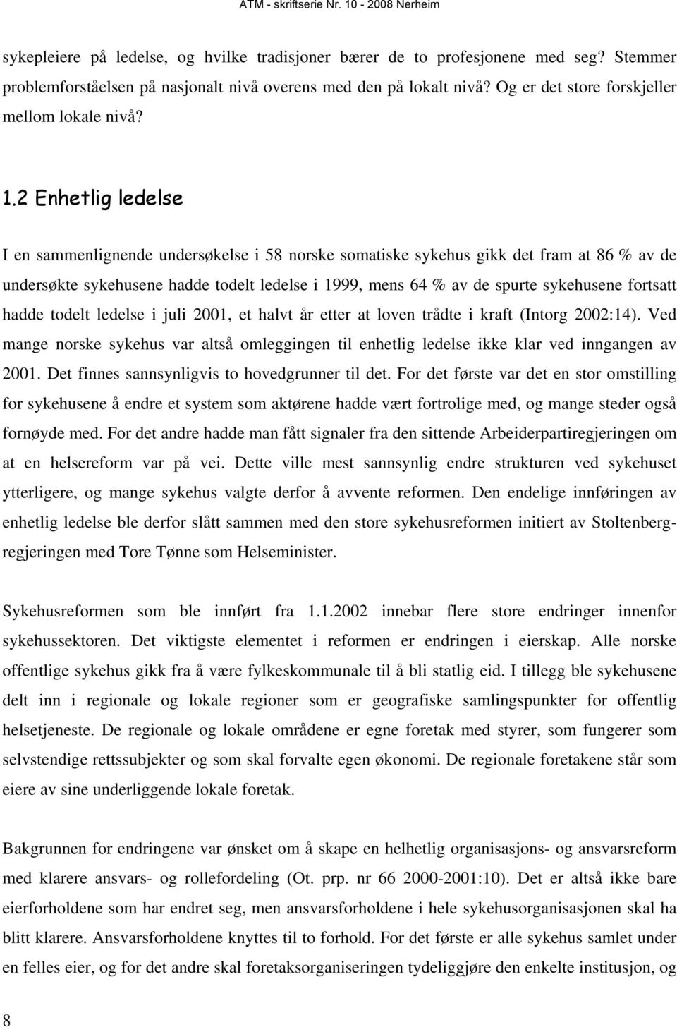 2 Enhetlig ledelse I en sammenlignende undersøkelse i 58 norske somatiske sykehus gikk det fram at 86 % av de undersøkte sykehusene hadde todelt ledelse i 1999, mens 64 % av de spurte sykehusene