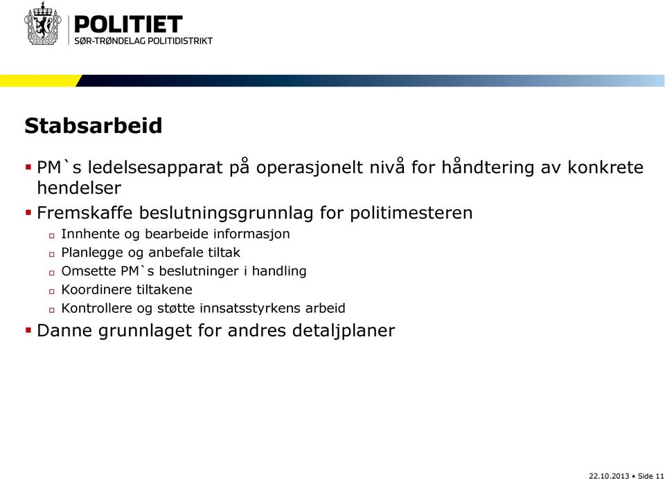 Planlegge og anbefale tiltak Omsette PM`s beslutninger i handling Koordinere tiltakene