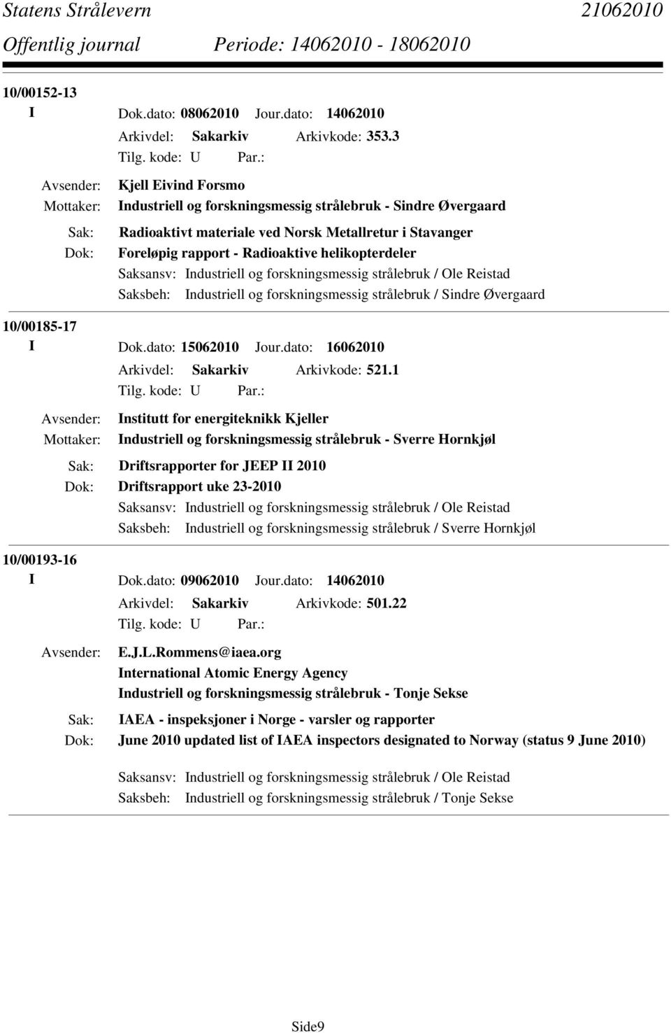 Industriell og forskningsmessig strålebruk / Ole Reistad Saksbeh: Industriell og forskningsmessig strålebruk / Sindre Øvergaard 10/00185-17 I Dok.dato: 15062010 Jour.