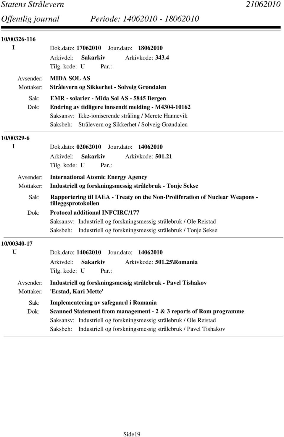 21 International Atomic Energy Agency Industriell og forskningsmessig strålebruk - Tonje Sekse Rapportering til IAEA - Treaty on the Non-Proliferation of Nuclear Weapons - tilleggsprotokollen