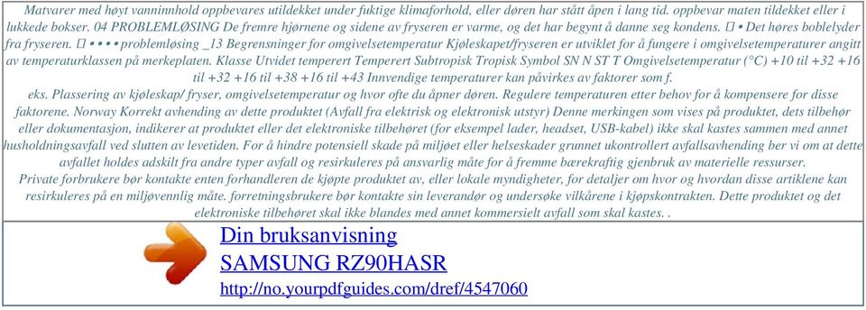 problemløsing _13 Begrensninger for omgivelsetemperatur Kjøleskapet/fryseren er utviklet for å fungere i omgivelsetemperaturer angitt av temperaturklassen på merkeplaten.