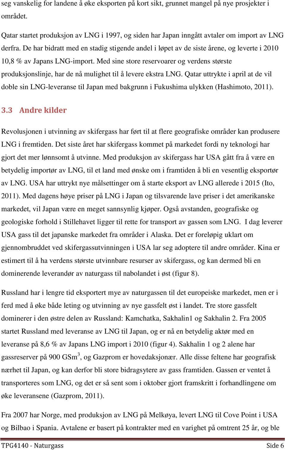 Med sine store reservoarer og verdens største produksjonslinje, har de nå mulighet til å levere ekstra LNG.