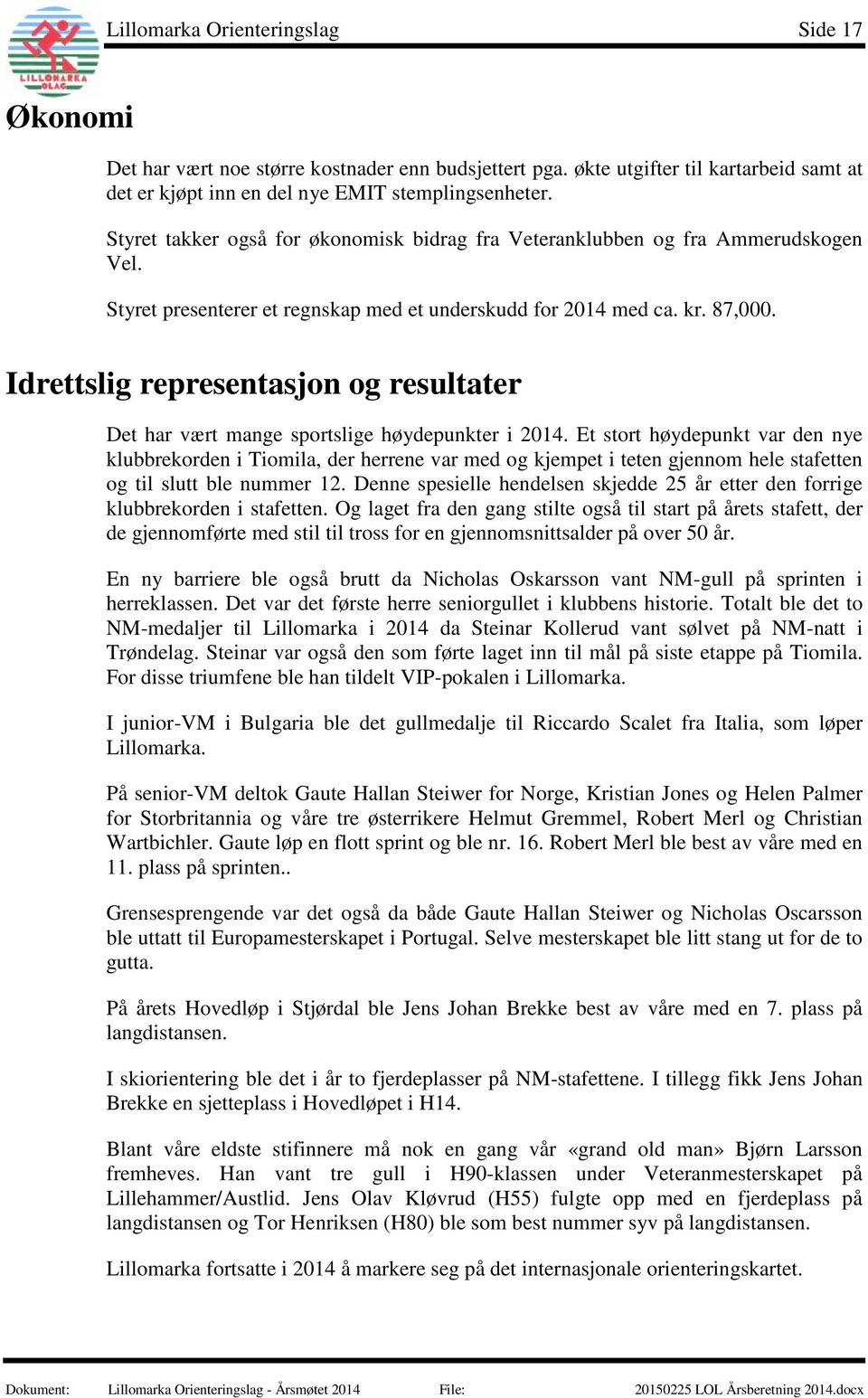 Idrettslig representasjon og resultater Det har vært mange sportslige høydepunkter i 2014.