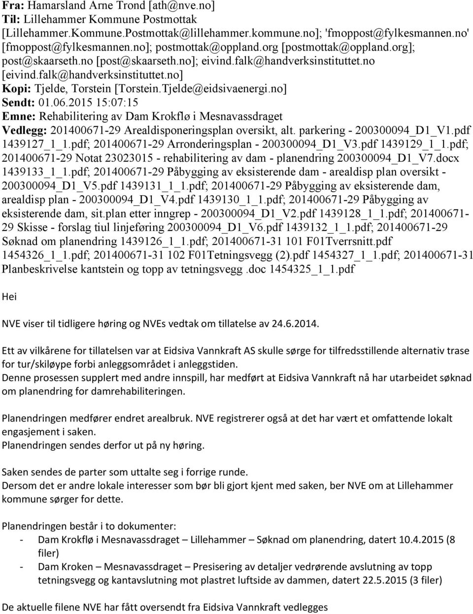 Tjelde@eidsivaenergi.no] Sendt: 01.06.2015 15:07:15 Emne: Rehabilitering av Dam Krokflø i Mesnavassdraget Vedlegg: 201400671-29 Arealdisponeringsplan oversikt, alt. parkering - 200300094_D1_V1.