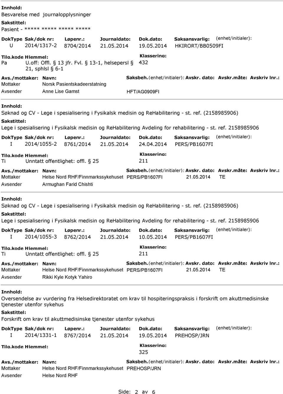 (2158985906) Lege i spesialisering i Fysikalsk medisin og ReHabilitering Avdeling for rehabilitering - st. ref. 2158985906 2014/1055-2 8761/2014 24.04.2014 PERS/PB1607F Ti nntatt offentlighet: offl.