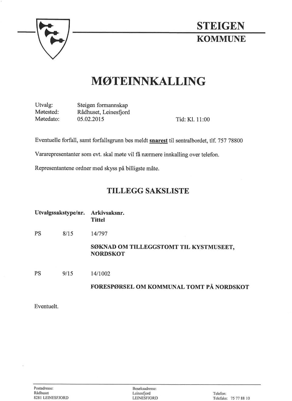 skal møte vil fti nærmere innkalling over telefon. Representantene ordner med skyss på billigste måte. TLLEGG SAKSLSTE Utvalgssakstype/nr. Arkivsaksnr.