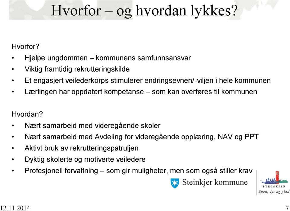 endringsevnen/-viljen i hele kommunen Lærlingen har oppdatert kompetanse som kan overføres til kommunen Hvordan?