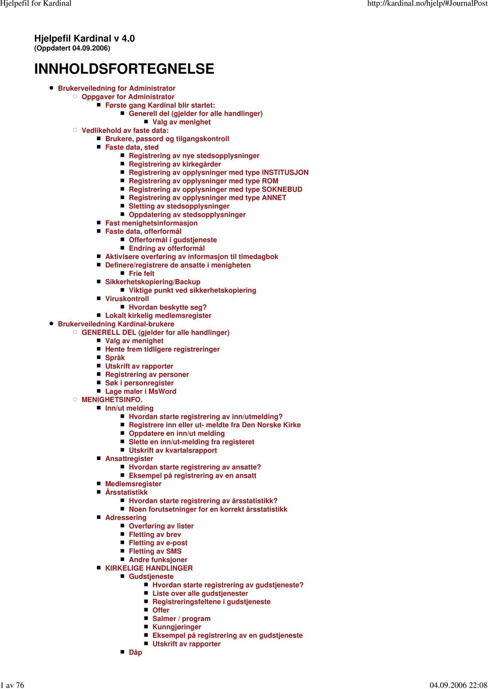 2006) INNHOLDSFORTEGNELSE Brukerveiledning for Administrator Oppgaver for Administrator Første gang Kardinal blir startet: Generell del (gjelder for alle handlinger) Valg av menighet Vedlikehold av