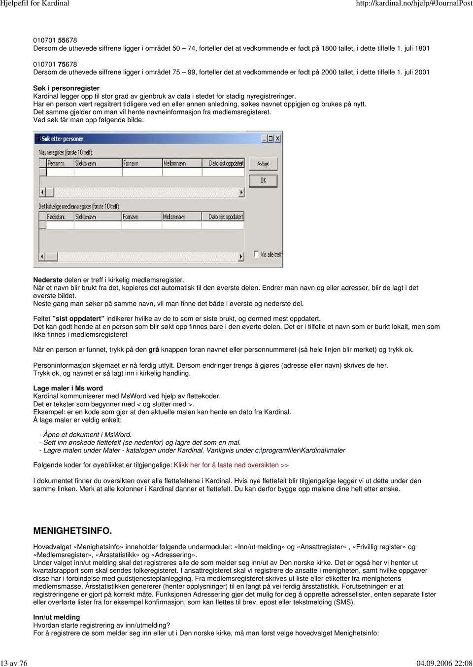 juli 2001 Søk i personregister Kardinal legger opp til stor grad av gjenbruk av data i stedet for stadig nyregistreringer.