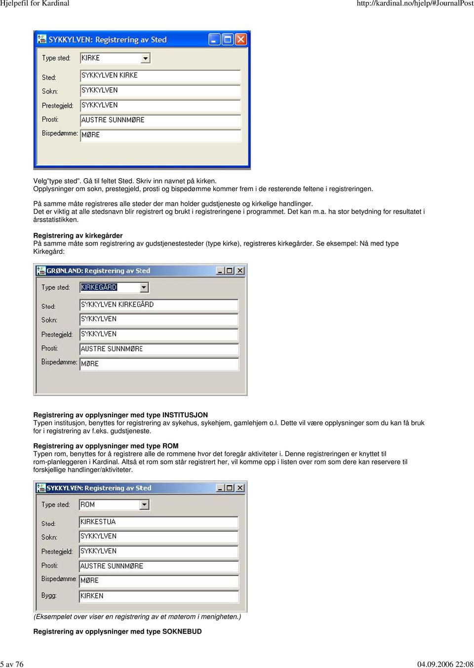 Registrering av kirkegårder På samme måte som registrering av gudstjenestesteder (type kirke), registreres kirkegårder.