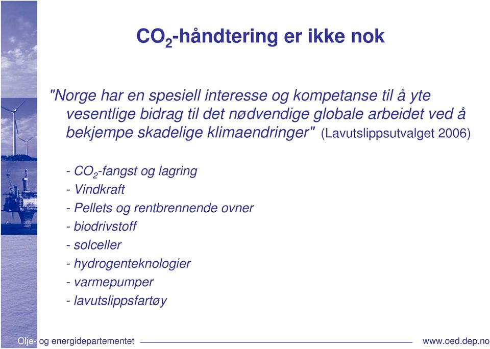 klimaendringer" (Lavutslippsutvalget 2006) -CO 2 -fangst og lagring - Vindkraft - Pellets