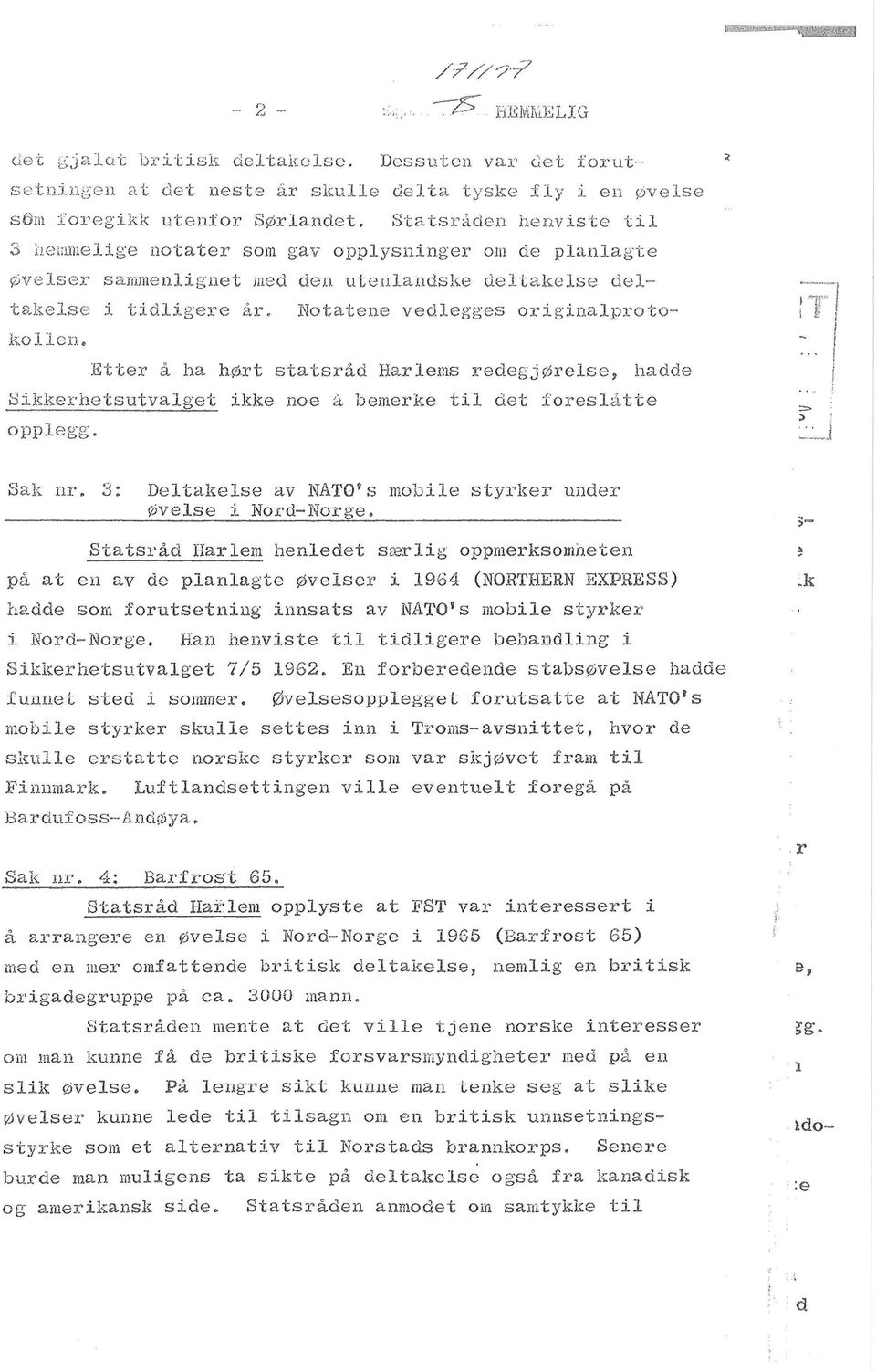 Notatene vedlegges originalproto- i s kollen. Etter a ha h.0rt statsrad Har 1 ems redegj0relse, hadde Sikkerhetsutvalget ikke noe a bemerke til det foreslatte opplegg.... i j Sak nr.