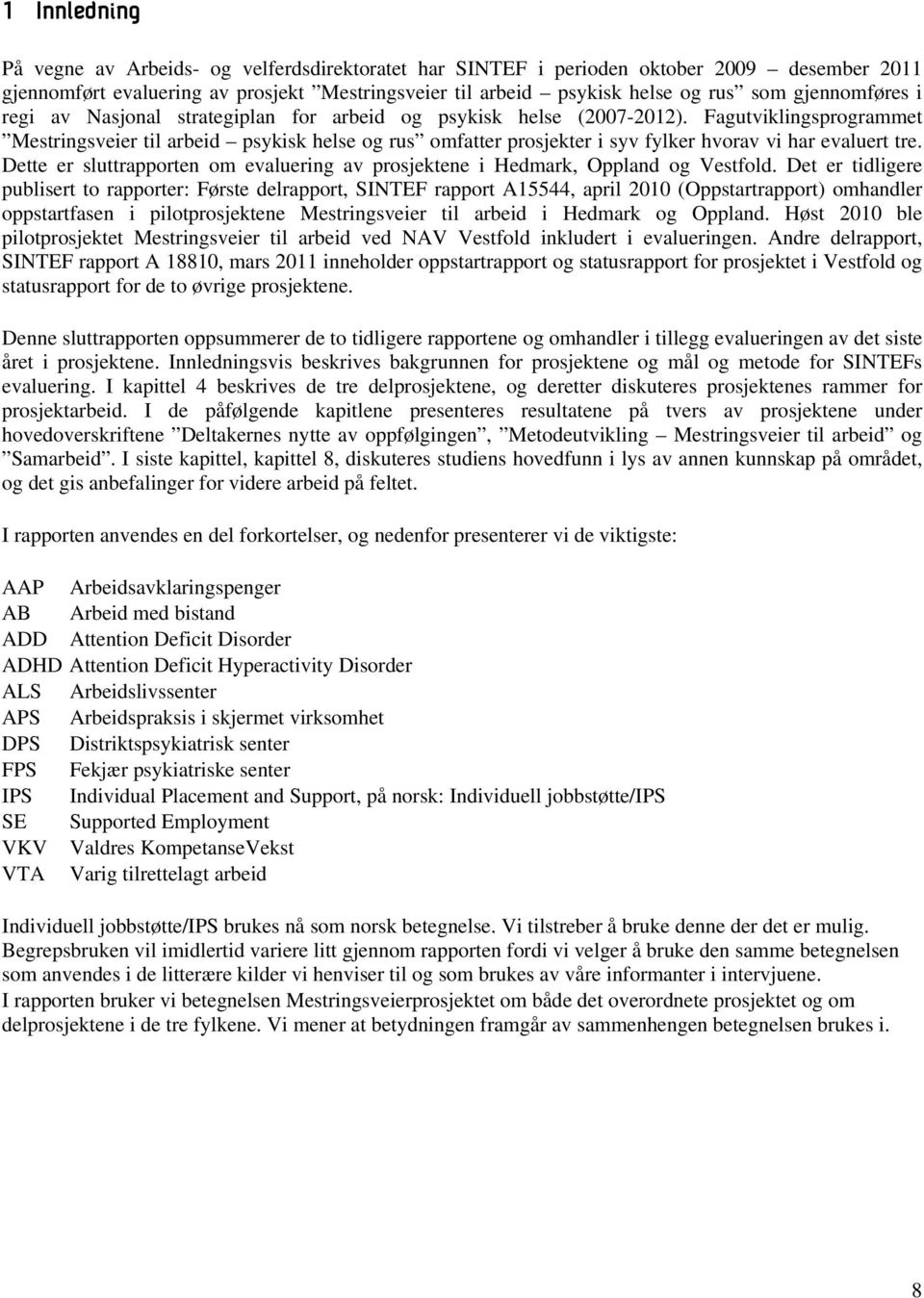 Fagutviklingsprogrammet Mestringsveier til arbeid psykisk helse og rus omfatter prosjekter i syv fylker hvorav vi har evaluert tre.