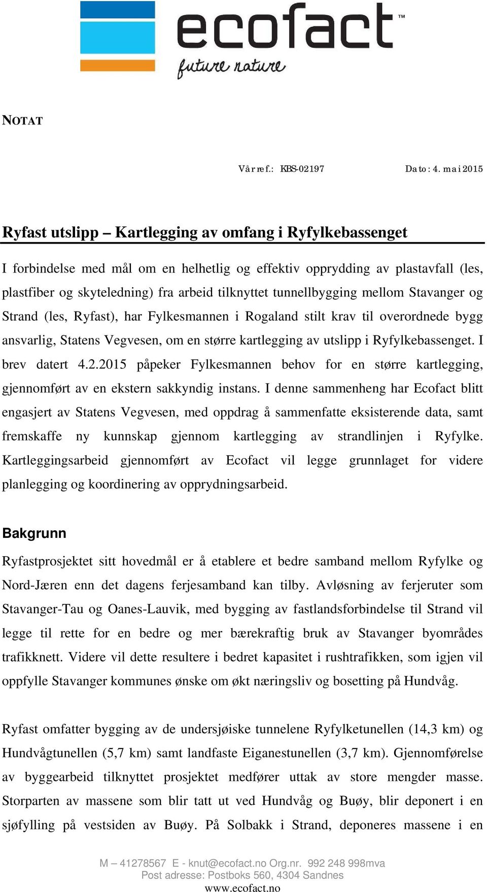 tunnellbygging mellom Stavanger og Strand (les, Ryfast), har Fylkesmannen i Rogaland stilt krav til overordnede bygg ansvarlig, Statens Vegvesen, om en større kartlegging av utslipp i