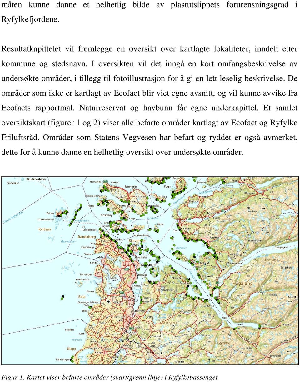 I oversikten vil det inngå en kort omfangsbeskrivelse av undersøkte områder, i tillegg til fotoillustrasjon for å gi en lett leselig beskrivelse.