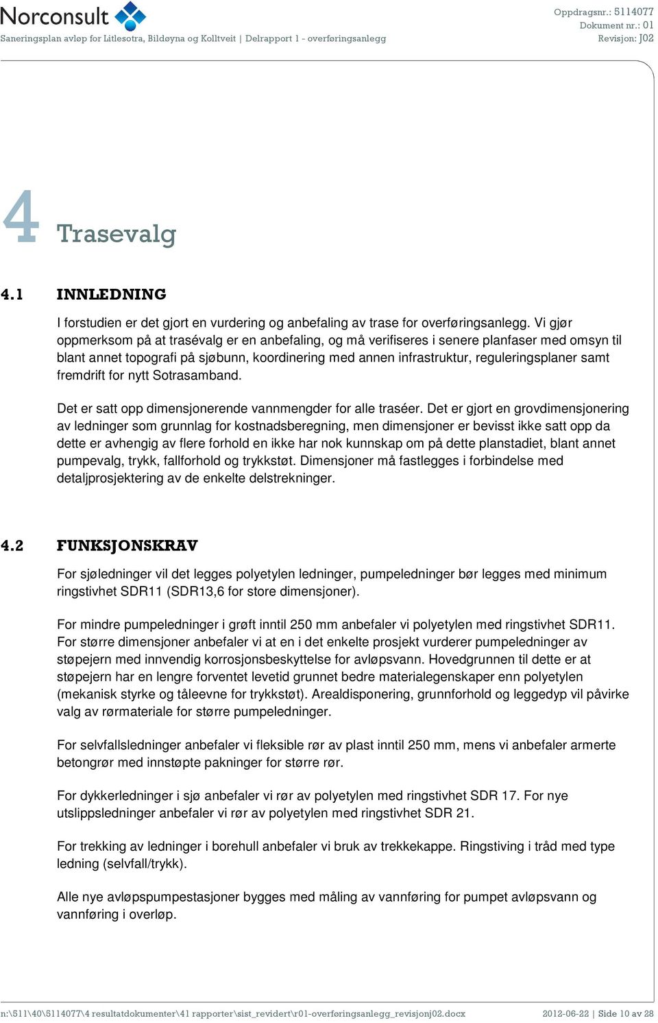 fremdrift for nytt Sotrasamband. Det er satt opp dimensjonerende vannmengder for alle traséer.