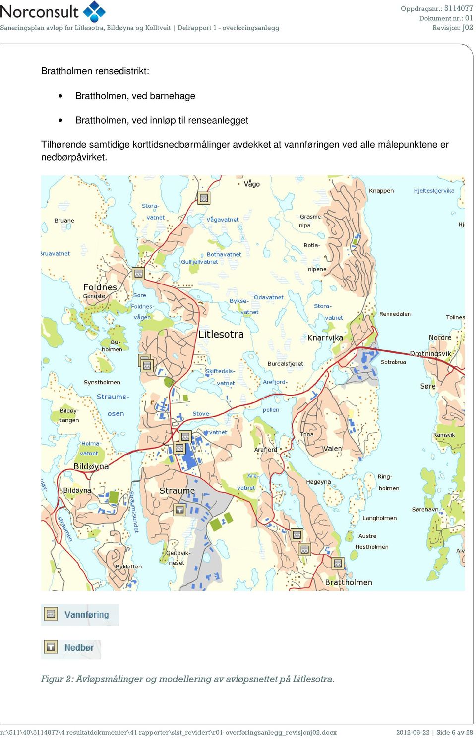 nedbørpåvirket. Figur 2: Avløpsmålinger og modellering av avløpsnettet på Litlesotra.