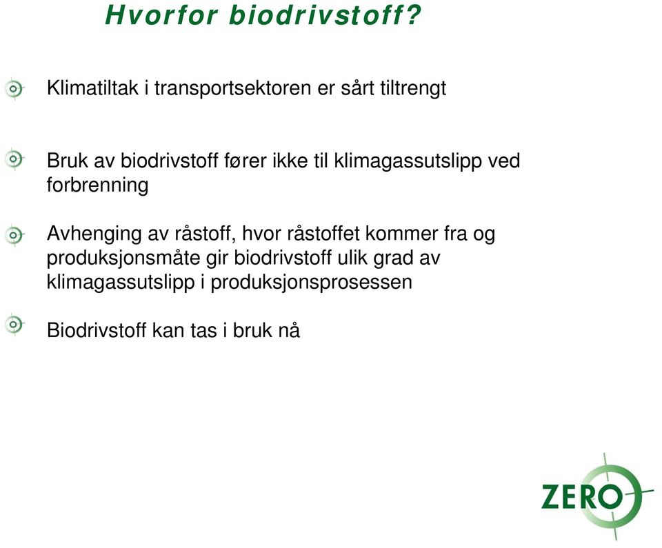 ikke til klimagassutslipp ved forbrenning Avhenging av råstoff, hvor