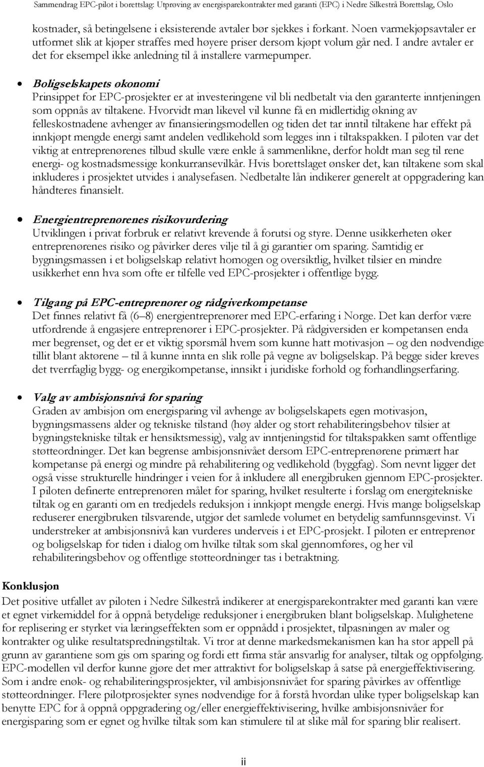 Boligselskapets økonomi Prinsippet for EPC-prosjekter er at investeringene vil bli nedbetalt via den garanterte inntjeningen som oppnås av tiltakene.