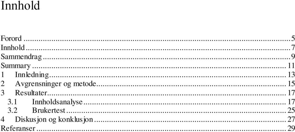 .. 15 3 Resultater... 17 3.1 Innholdsanalyse... 17 3.2 Brukertest.