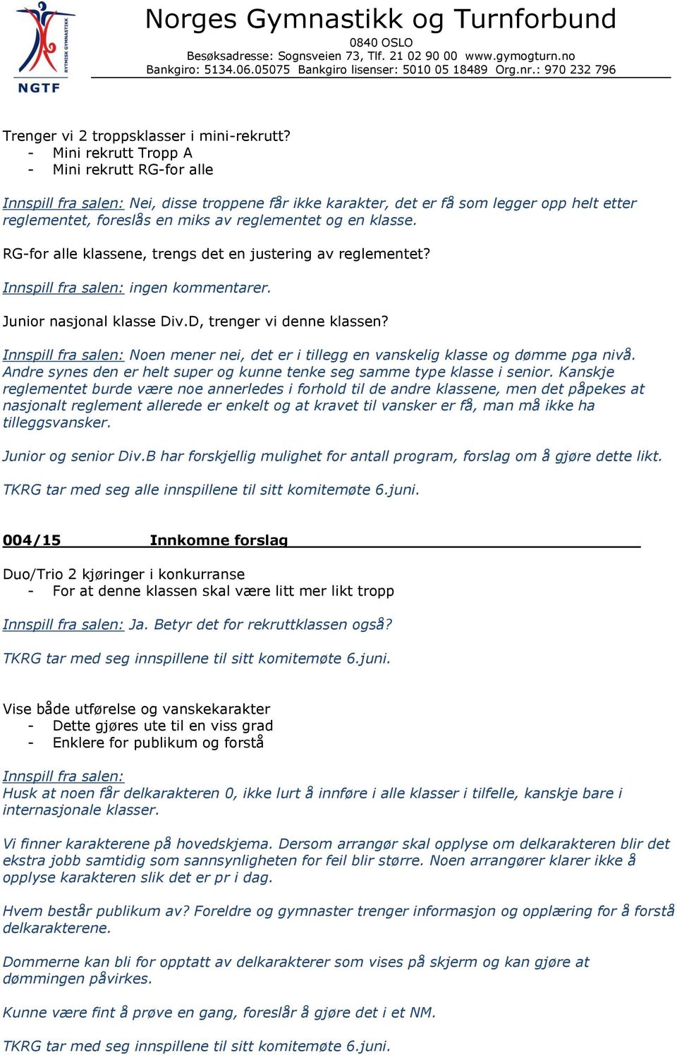 RG-for alle klassene, trengs det en justering av reglementet? ingen kommentarer. Junior nasjonal klasse Div.D, trenger vi denne klassen?