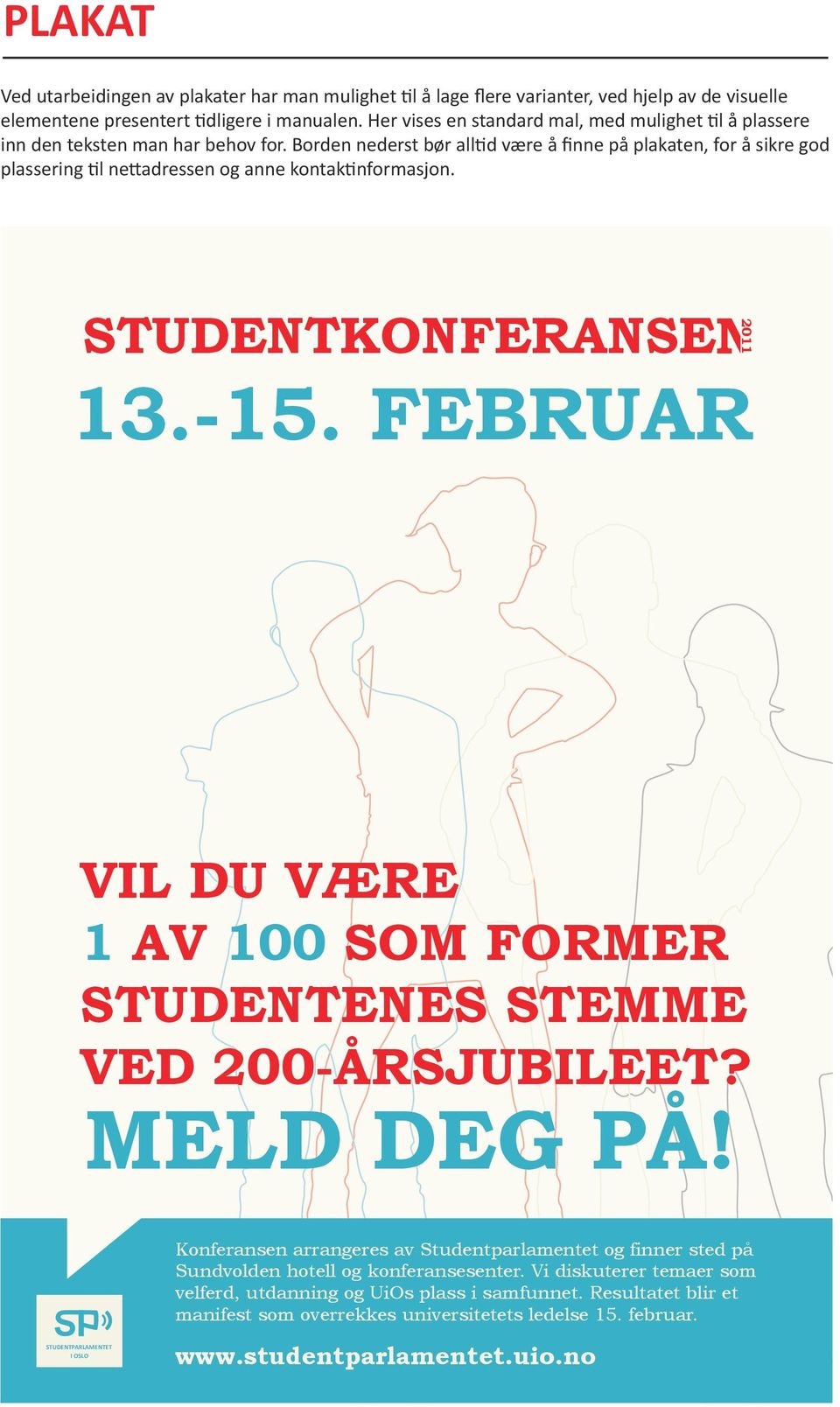 Borden nederst bør alltid være å finne på plakaten, for å sikre god plassering til nettadressen og anne kontaktinformasjon. STUDENTKONFERANSE 2011 13.-15.