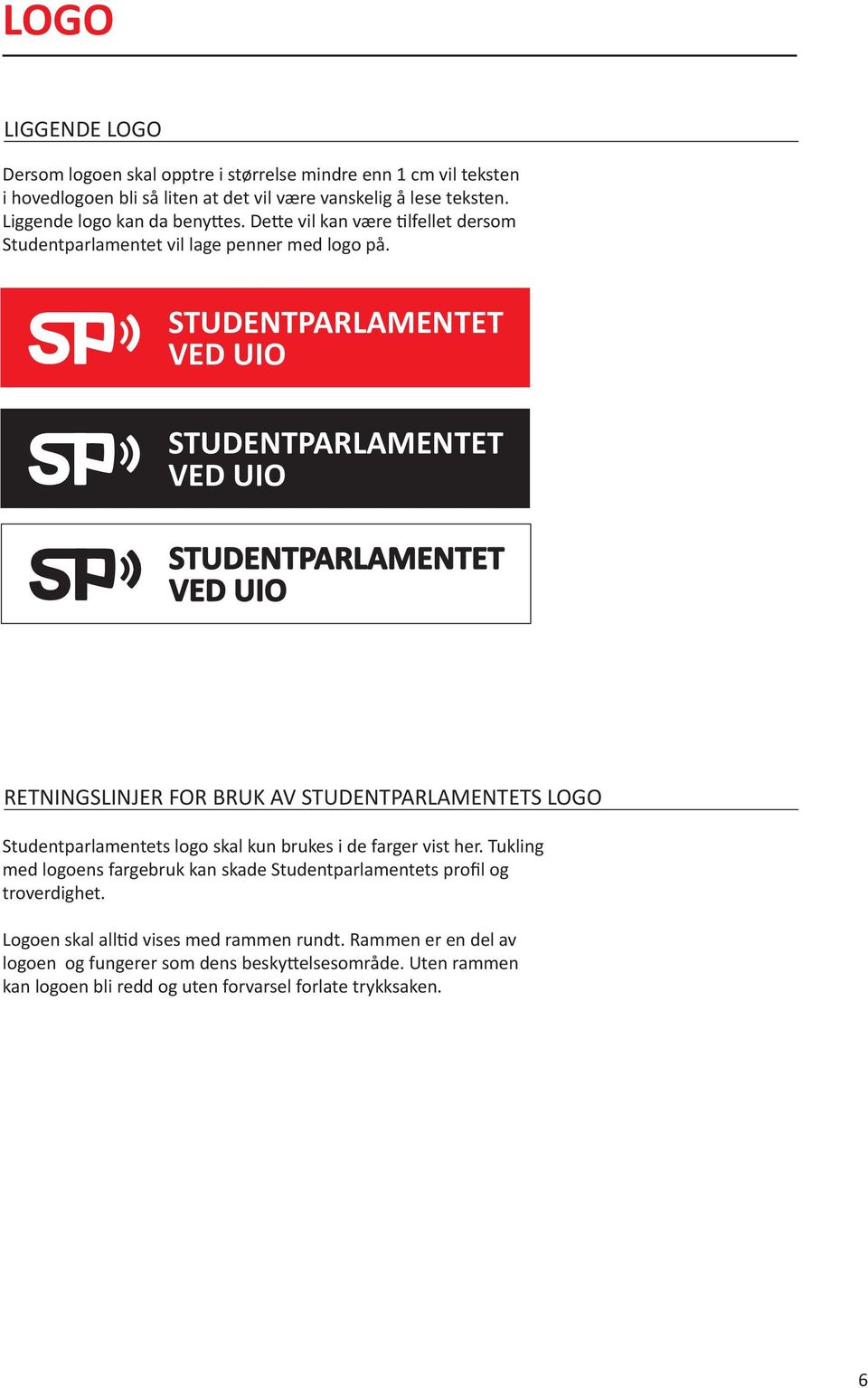 RETNINGSLINJER FOR BRUK AV S LOGO Studentparlamentets logo skal kun brukes i de farger vist her.