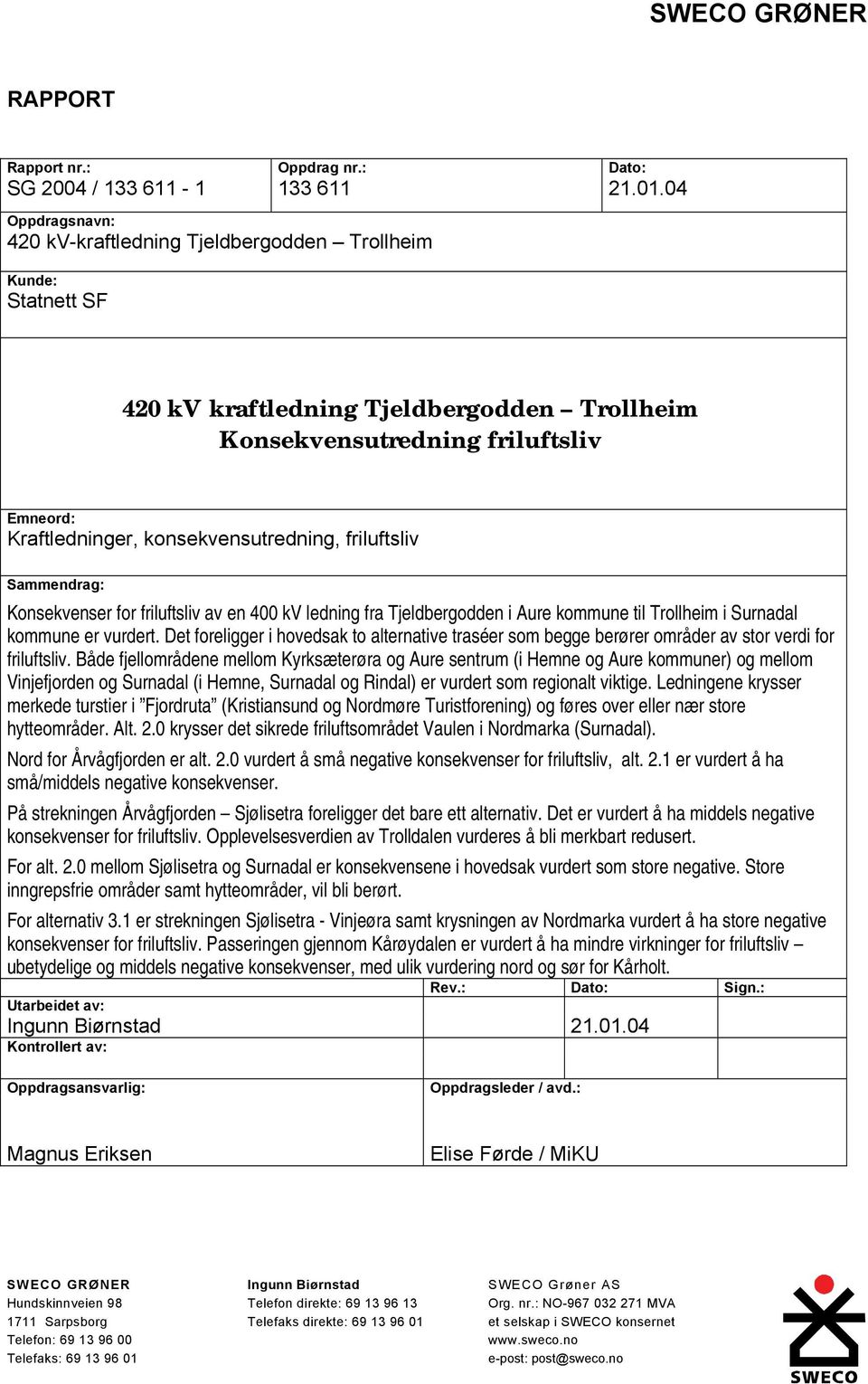 Konsekvenser for friluftsliv av en 400 kv ledning fra Tjeldbergodden i Aure kommune til Trollheim i Surnadal kommune er vurdert.
