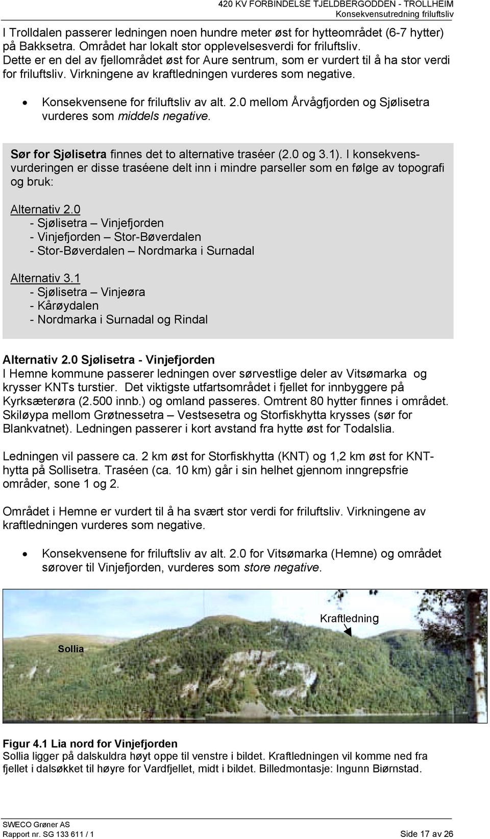 0 mellom Årvågfjorden og Sjølisetra vurderes som middels negative. Sør for Sjølisetra finnes det to alternative traséer (2.0 og 3.1).