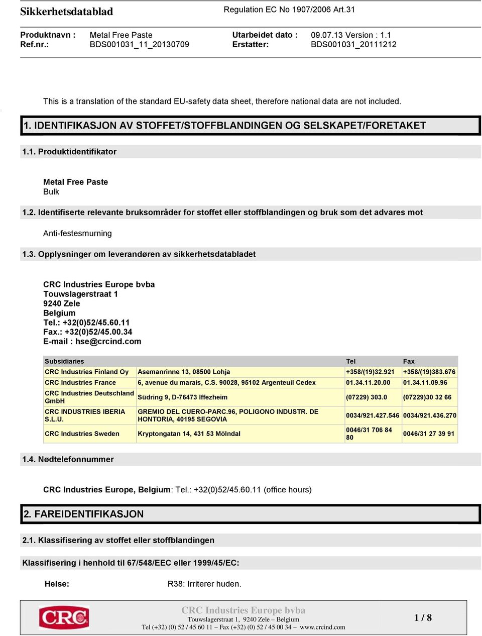 Opplysninger om leverandøren av sikkerhetsdatabladet Touwslagerstraat 1 9240 Zele Belgium Tel.: +32(0)52/45.60.11 Fax.: +32(0)52/45.00.34 E-mail : hse@crcind.