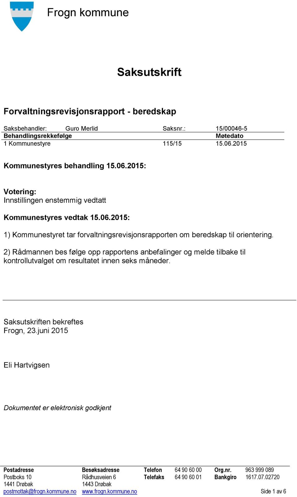Saksutskriften bekreftes Frogn, 23.juni 2015 Eli Hartvigsen Dokumentet er elektronisk godkjent Postadresse Besøksadresse Telefon 64 90 60 00 Org.nr.