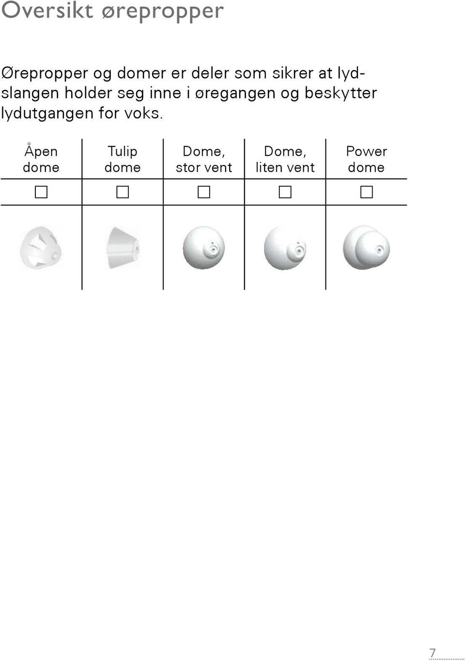 øregangen og beskytter lydutgangen for voks.