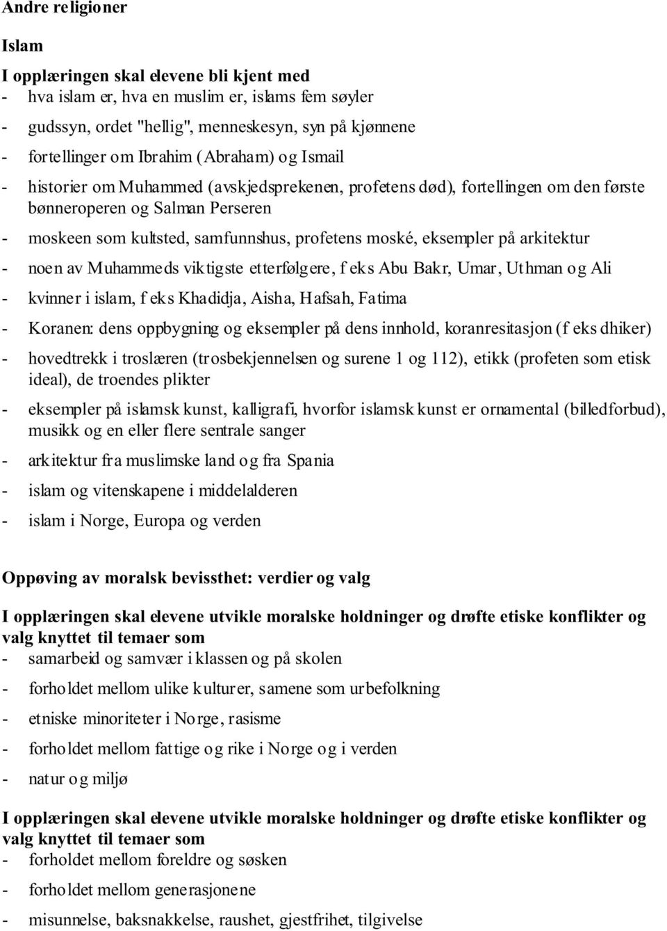 Muhammeds viktigste etterfølgere, f eks Abu Bakr, Umar, Ut hman og Ali - kvinner i islam, f eks Khadidja, Aisha, Hafsah, Fatima - Koranen: dens oppbygning og eksempler på dens innhold,