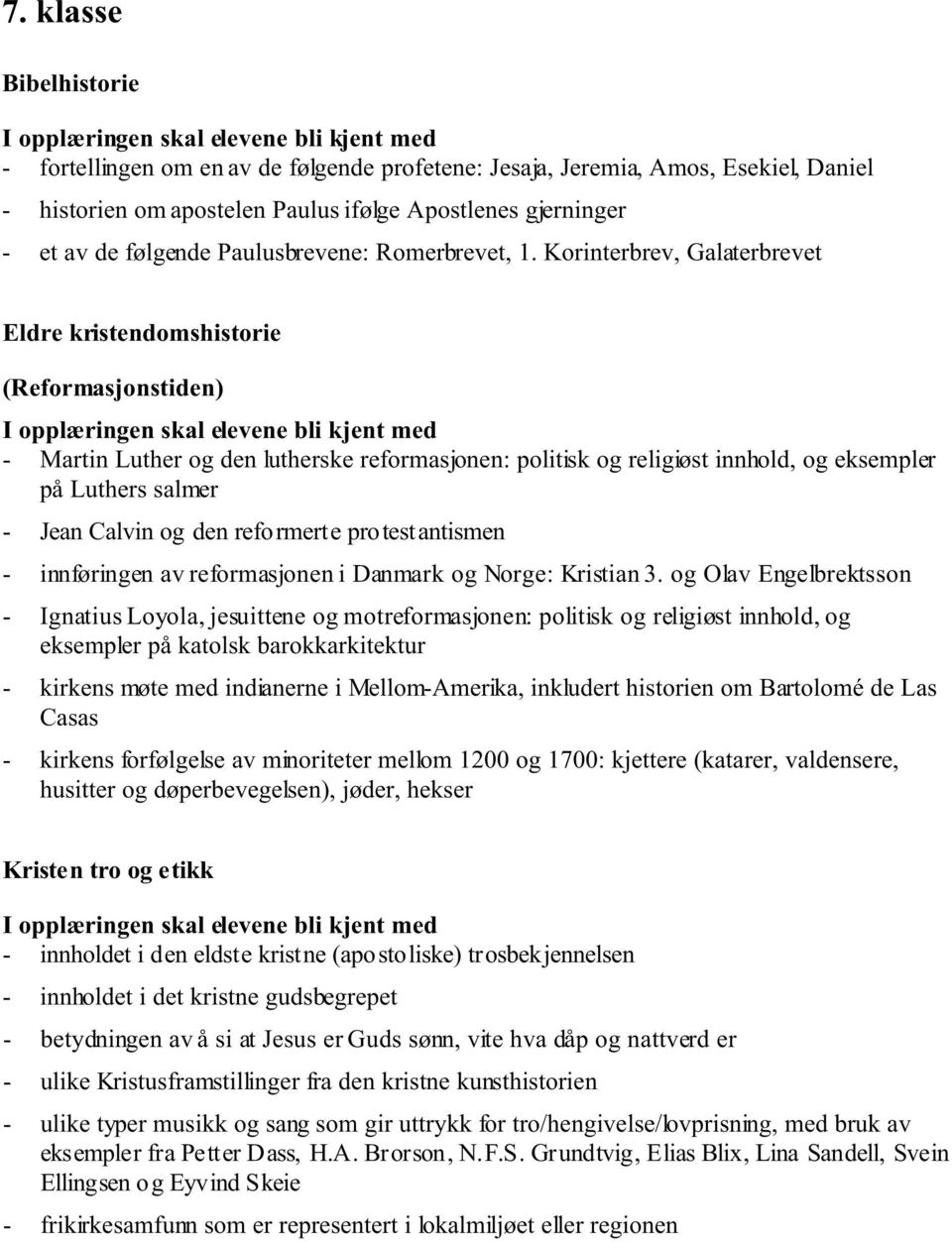 Korinterbrev, Galaterbrevet Eldre kristendomshistorie (Reformasjonstiden) - Martin Luther og den lutherske reformasjonen: politisk og religiøst innhold, og eksempler på Luthers salmer - Jean Calvin