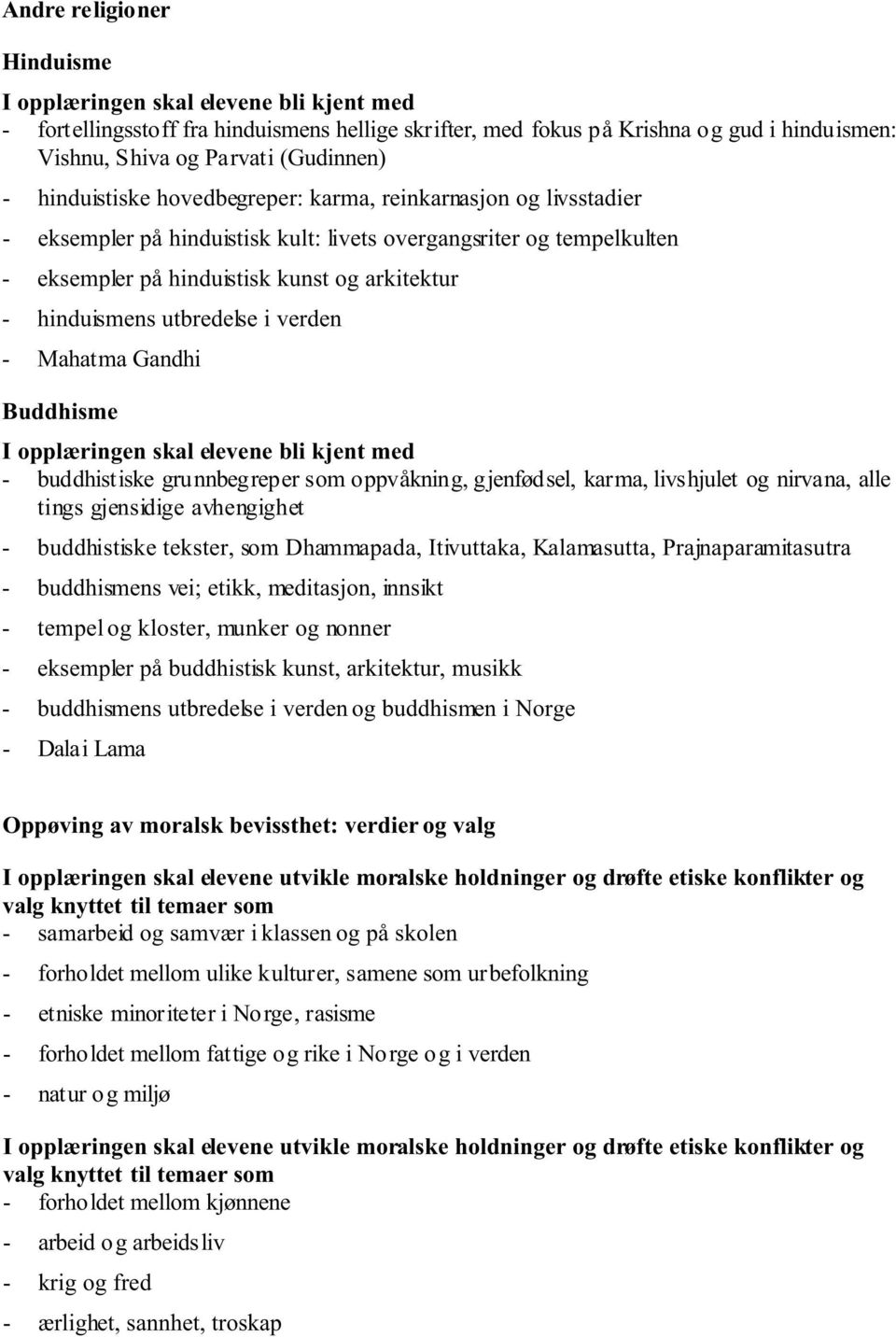 Buddhisme - buddhistiske grunnbegreper som oppvåkning, gjenfødsel, karma, livshjulet og nirvana, alle tings gjensidige avhengighet - buddhistiske tekster, som Dhammapada, Itivuttaka, Kalamasutta,