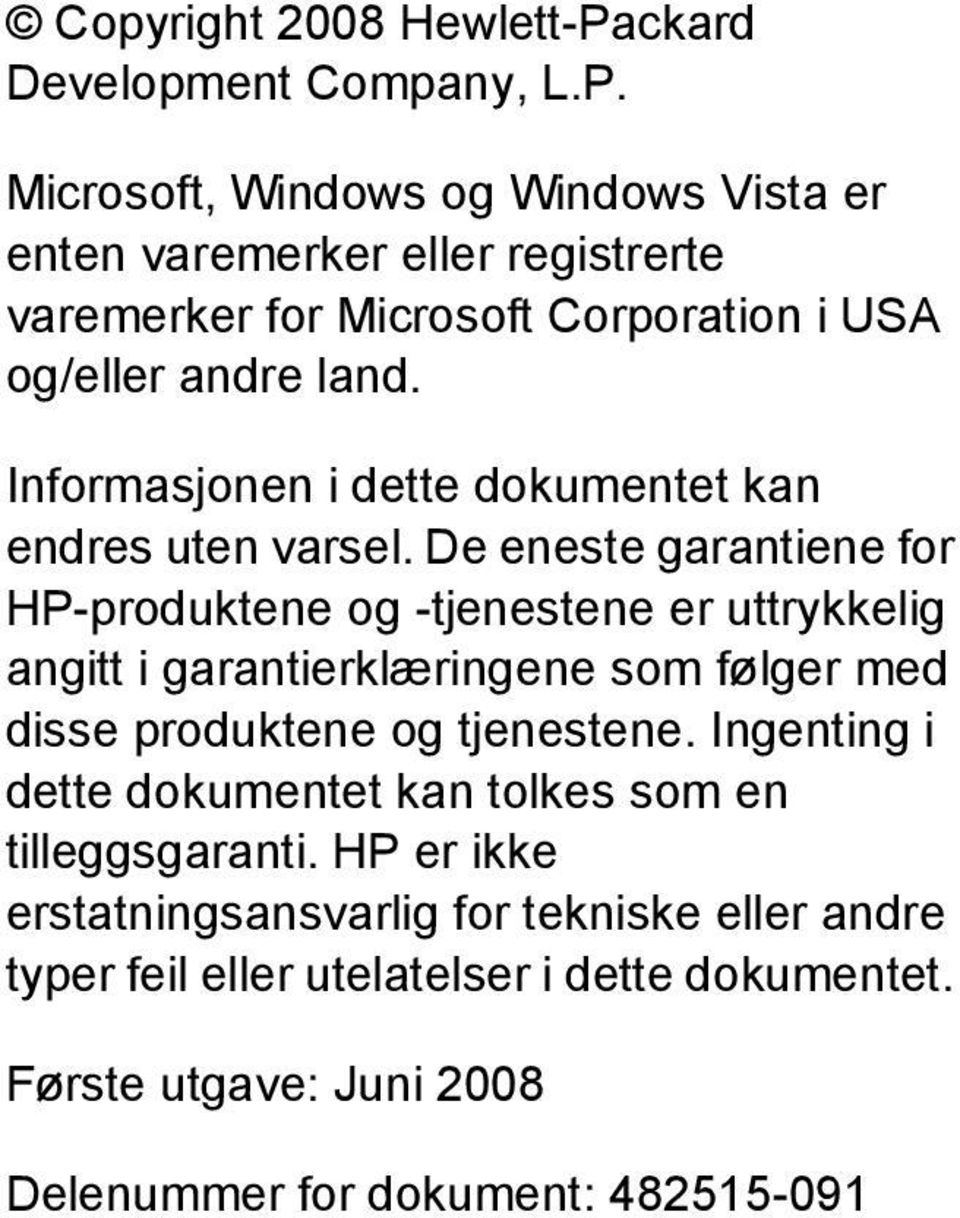 Microsoft, Windows og Windows Vista er enten varemerker eller registrerte varemerker for Microsoft Corporation i USA og/eller andre land.