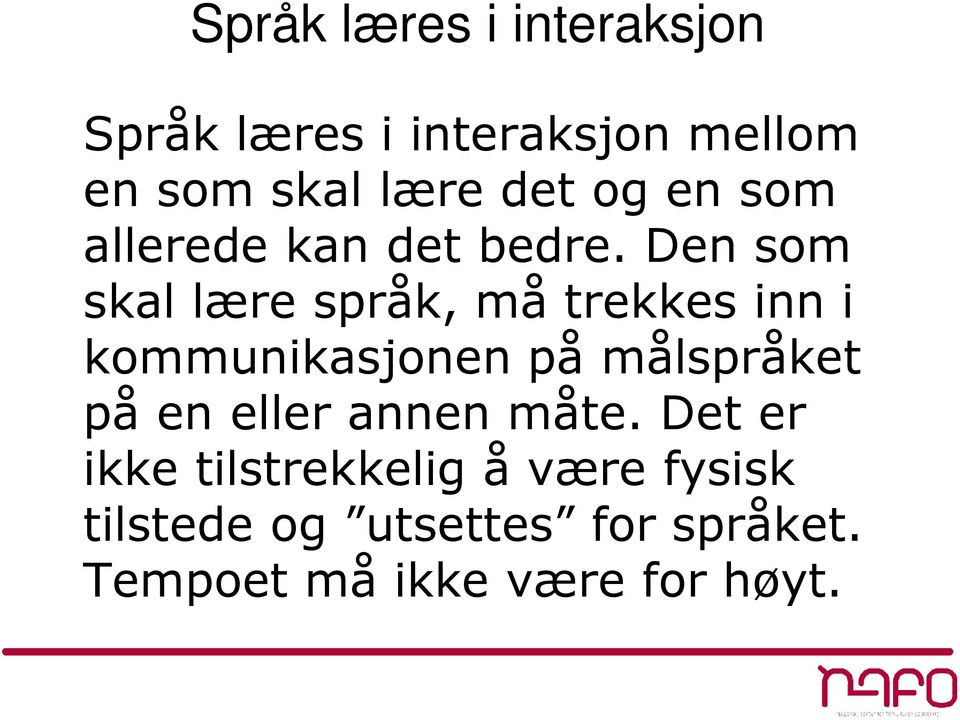 Den som skal lære språk, må trekkes inn i kommunikasjonen på målspråket på en