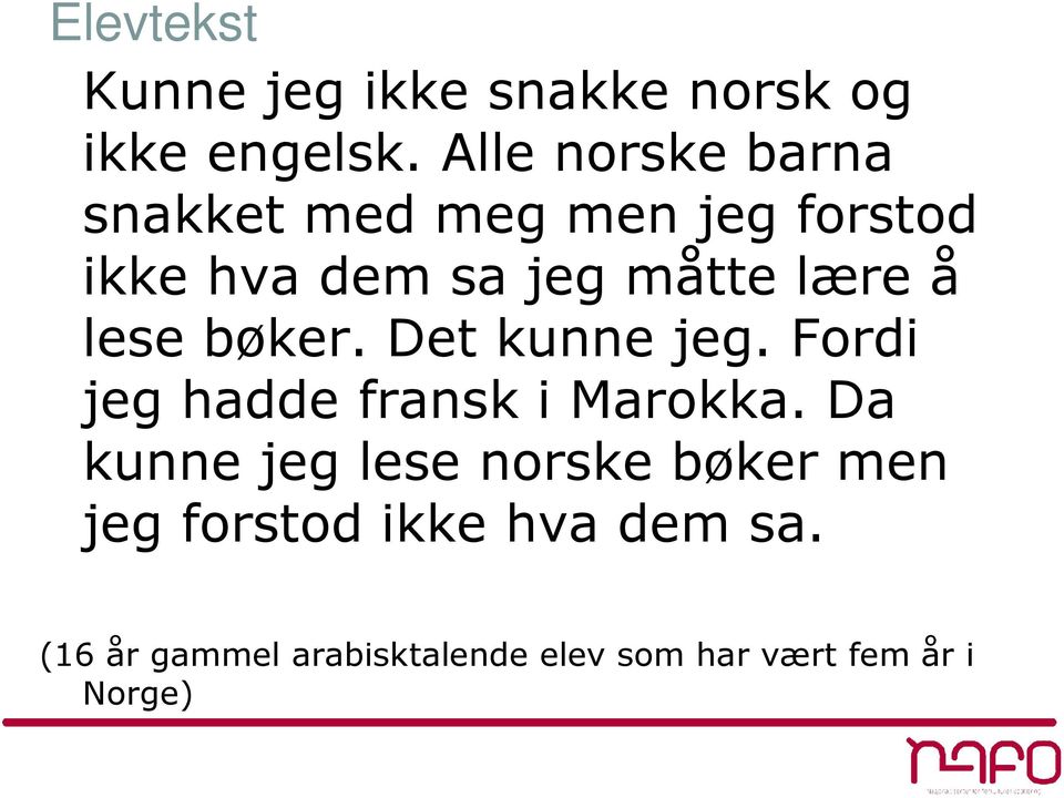 å lese bøker. Det kunne jeg. Fordi jeg hadde fransk i Marokka.