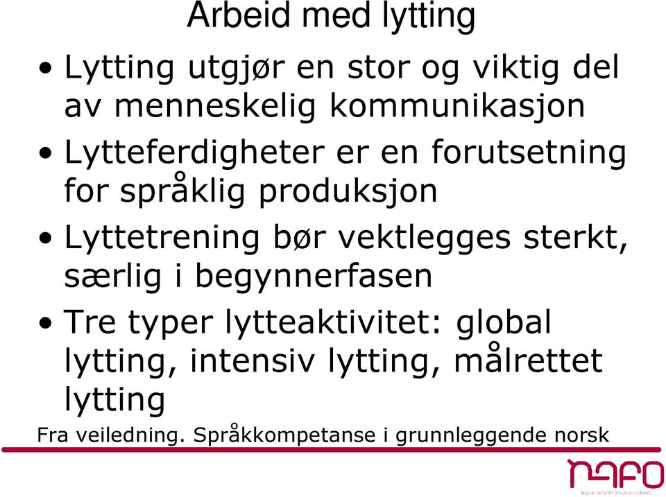 Lyttetrening bør vektlegges sterkt, særlig i begynnerfasen Tre typer