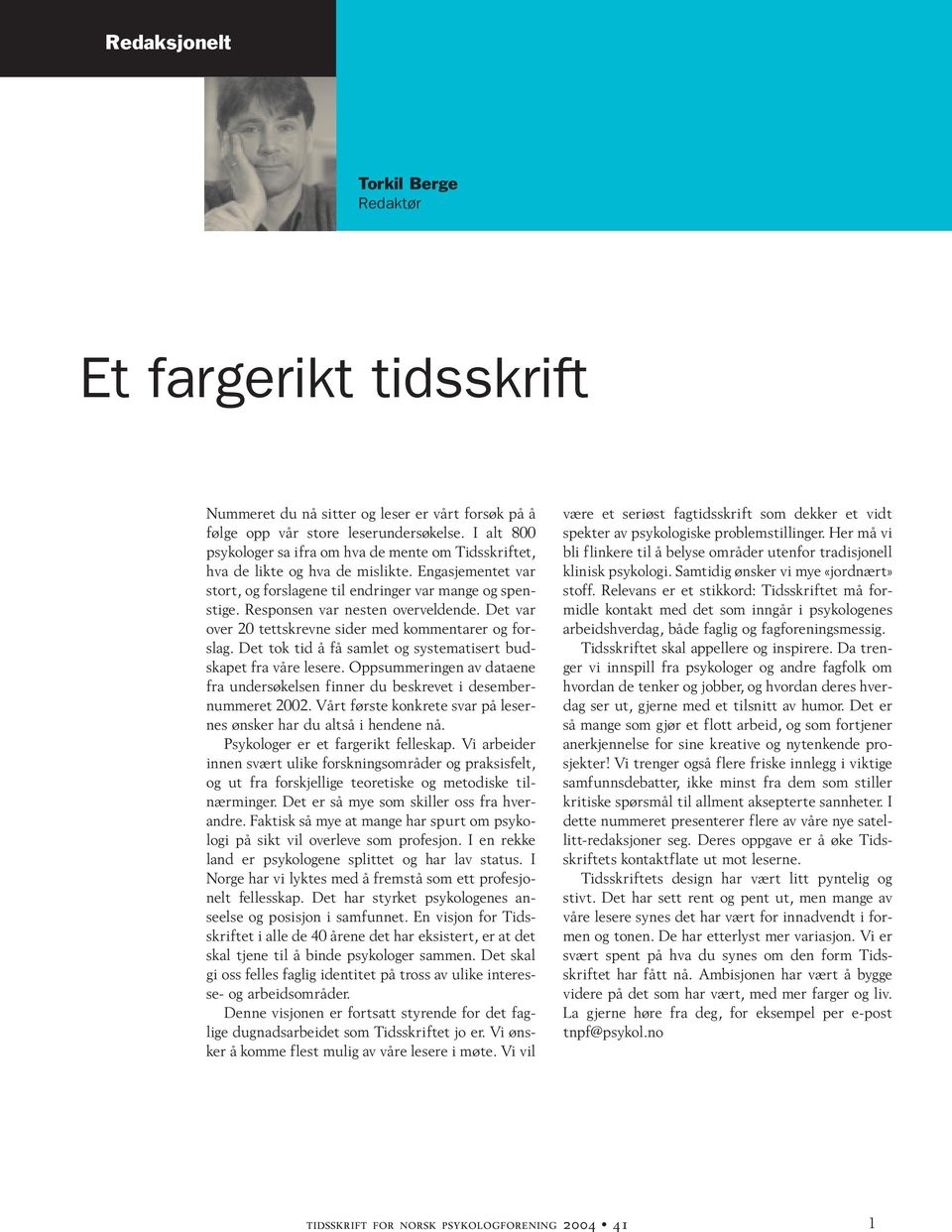 Responsen var nesten overveldende. Det var over 20 tettskrevne sider med kommentarer og forslag. Det tok tid å få samlet og systematisert budskapet fra våre lesere.