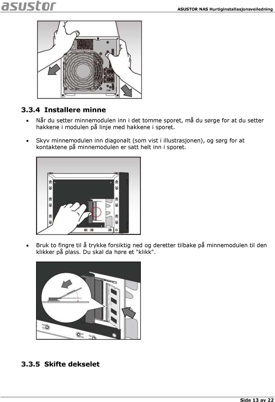 Skyv minnemodulen inn diagonalt (som vist i illustrasjonen), og sørg for at kontaktene på minnemodulen er satt