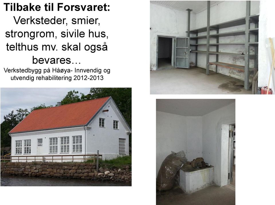 skal også bevares Verkstedbygg på Håøya-