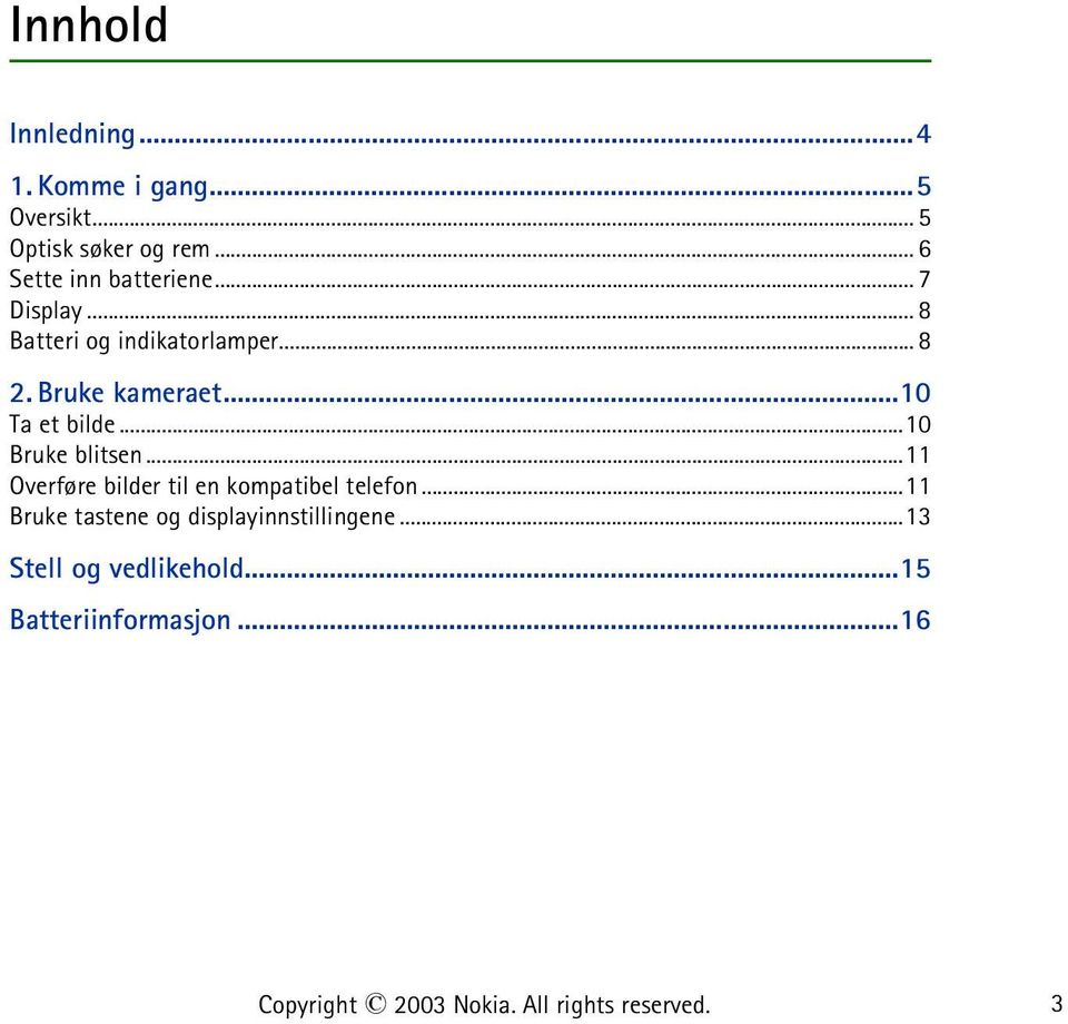 ..10 Ta et bilde...10 Bruke blitsen...11 Overføre bilder til en kompatibel telefon.