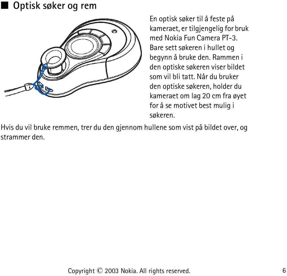 Når du bruker den optiske søkeren, holder du kameraet om lag 20 cm fra øyet for å se motivet best mulig i søkeren.